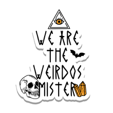 Load image into Gallery viewer, We are the Weirdos Mister Vinyl Sticker