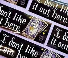 Load image into Gallery viewer, I Don&#39;t Like It Out Here - Bumper Sticker
