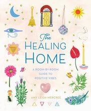 Load image into Gallery viewer, The Healing Home: Room-by-Room Guide to Positive Vibes
