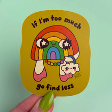 Load image into Gallery viewer, If I'm Too Much, Go Find Less - Sticker
