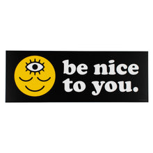 Load image into Gallery viewer, Bumper Sticker - Be Nice to You
