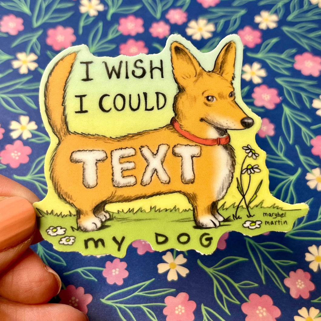 I Wish I Could Text my Dog  3” vinyl sticker 