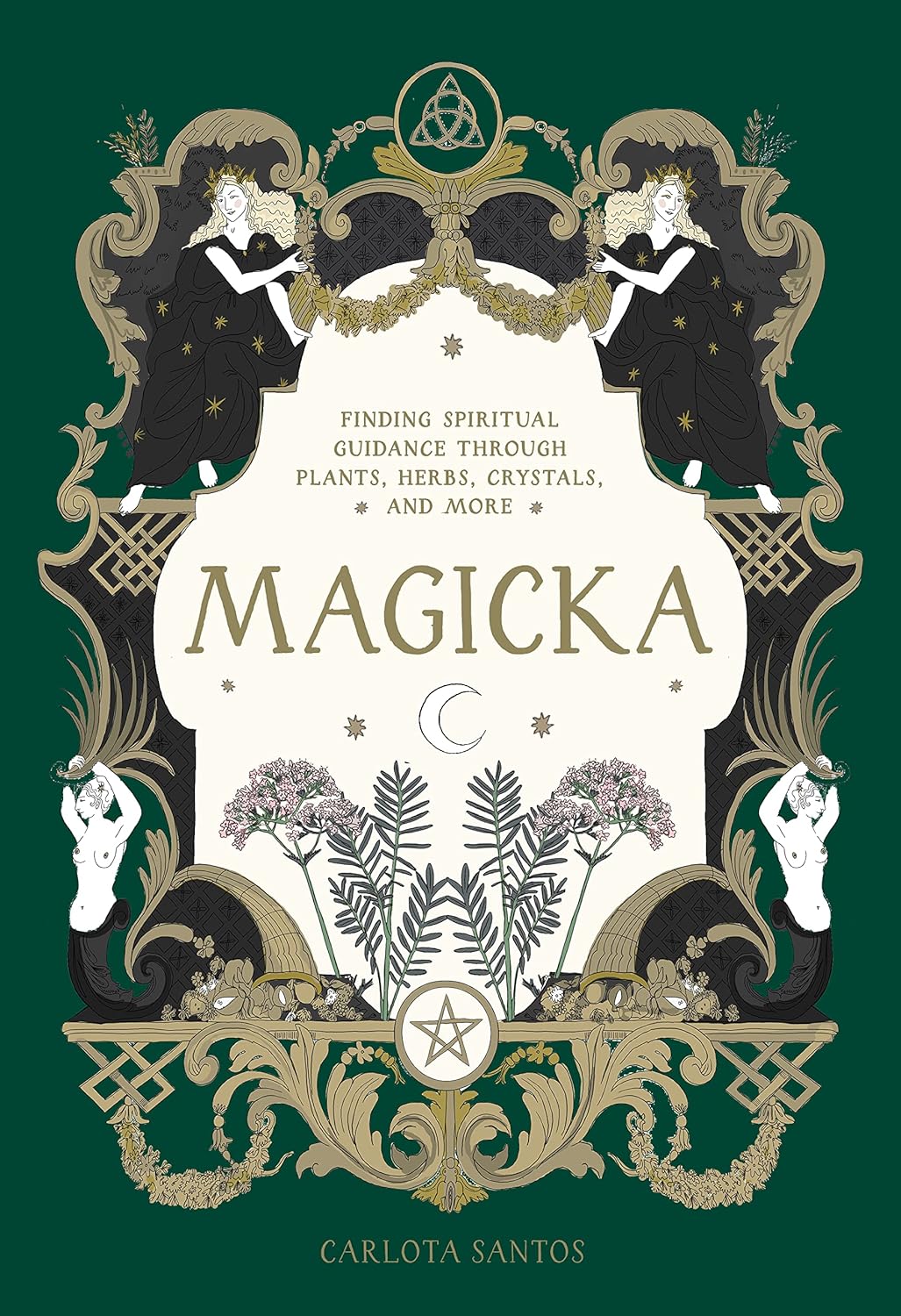 Magicka: Finding Spiritual Guidance Through Plants, Herbs, Crystals, and More by Carlota Santos