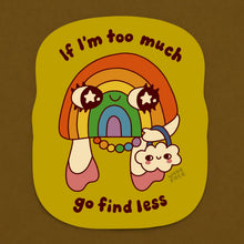 Load image into Gallery viewer, If I'm Too Much, Go Find Less - Sticker
