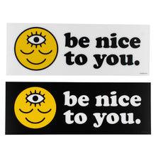 Load image into Gallery viewer, Bumper Sticker - Be Nice to You
