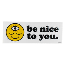 Load image into Gallery viewer, Bumper Sticker - Be Nice to You
