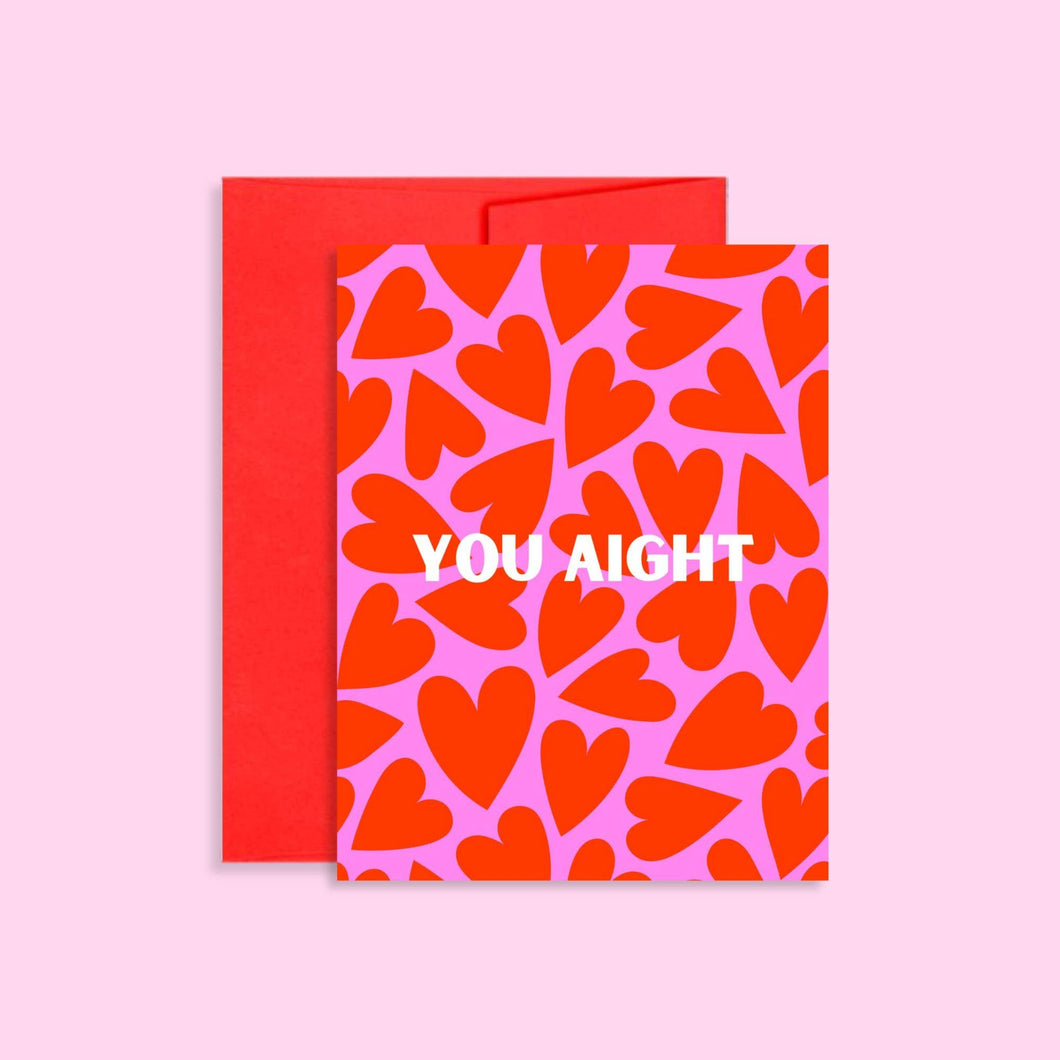 You Aight - Blank Valentine’s Day Card